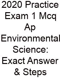 2020 Practice Exam 1 Mcq Ap Environmental Science: Exact Answer & Steps