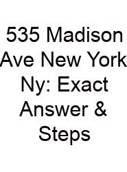 535 Madison Ave New York Ny: Exact Answer & Steps
