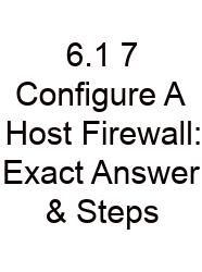 6.1 7 Configure A Host Firewall: Exact Answer & Steps
