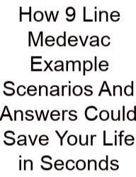 How 9 Line Medevac Example Scenarios And Answers Could Save Your Life In Seconds