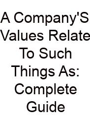 A Company'S Values Relate To Such Things As: Complete Guide