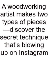 A Woodworking Artist Makes Two Types Of Pieces—discover The Secret Technique That’s Blowing Up On Instagram