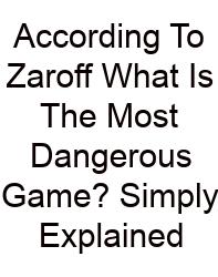 According To Zaroff What Is The Most Dangerous Game? Simply Explained