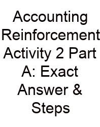 Accounting Reinforcement Activity 2 Part A: Exact Answer & Steps