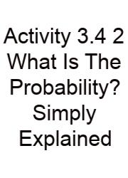 Activity 3.4 2 What Is The Probability? Simply Explained