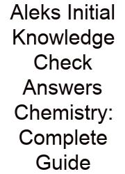 Aleks Initial Knowledge Check Answers Chemistry: Complete Guide