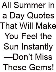 All Summer In A Day Quotes That Will Make You Feel The Sun Instantly—Don’t Miss These Gems!