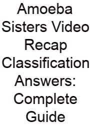 Amoeba Sisters Video Recap Classification Answers: Complete Guide