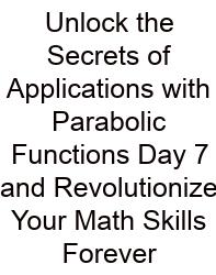 Unlock The Secrets Of Applications With Parabolic Functions Day 7 And Revolutionize Your Math Skills Forever