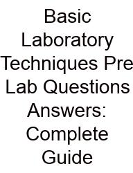 Basic Laboratory Techniques Pre Lab Questions Answers: Complete Guide