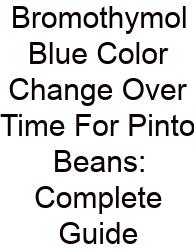 Bromothymol Blue Color Change Over Time For Pinto Beans: Complete Guide