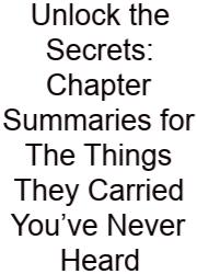 Unlock The Secrets: Chapter Summaries For The Things They Carried You’ve Never Heard