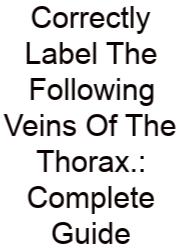Correctly Label The Following Veins Of The Thorax.: Complete Guide