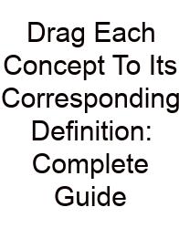 Drag Each Concept To Its Corresponding Definition: Complete Guide