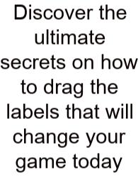 Discover The Ultimate Secrets On How To Drag The Labels That Will Change Your Game Today