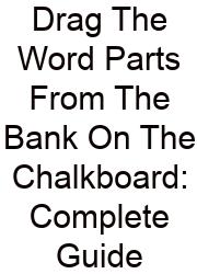 Drag The Word Parts From The Bank On The Chalkboard: Complete Guide
