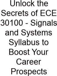 Unlock The Secrets Of ECE 30100 - Signals And Systems Syllabus To Boost Your Career Prospects
