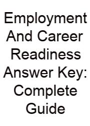 Employment And Career Readiness Answer Key: Complete Guide