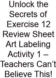 Unlock The Secrets Of Exercise 12 Review Sheet Art Labeling Activity 1 – Teachers Can’t Believe This!