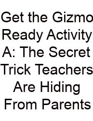 Get The Gizmo Ready Activity A: The Secret Trick Teachers Are Hiding From Parents