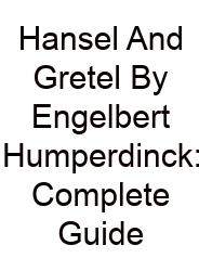 Hansel And Gretel By Engelbert Humperdinck: Complete Guide