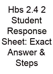 Hbs 2.4 2 Student Response Sheet: Exact Answer & Steps