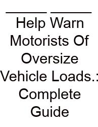 _____ _____ Help Warn Motorists Of Oversize Vehicle Loads.: Complete Guide