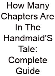How Many Chapters Are In The Handmaid'S Tale: Complete Guide