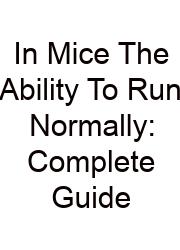 In Mice The Ability To Run Normally: Complete Guide