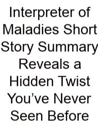 Interpreter Of Maladies Short Story Summary Reveals A Hidden Twist You’ve Never Seen Before