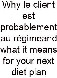 Why Le Client Est Probablement Au Régimeand What It Means For Your Next Diet Plan