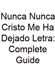 Nunca Nunca Cristo Me Ha Dejado Letra: Complete Guide