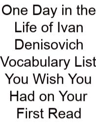 One Day In The Life Of Ivan Denisovich Vocabulary List You Wish You Had On Your First Read