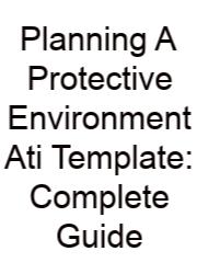 Planning A Protective Environment Ati Template: Complete Guide