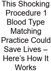 This Shocking Procedure 1 Blood Type Matching Practice Could Save Lives – Here’s How It Works