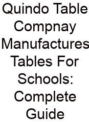 Quindo Table Compnay Manufactures Tables For Schools: Complete Guide