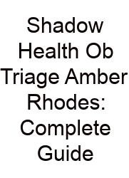 Shadow Health Ob Triage Amber Rhodes: Complete Guide