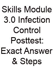 Skills Module 3.0 Infection Control Posttest: Exact Answer & Steps