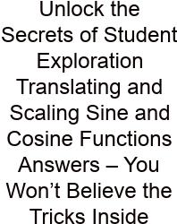 Unlock The Secrets Of Student Exploration Translating And Scaling Sine And Cosine Functions Answers – You Won’t Believe The Tricks Inside