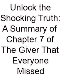 Unlock The Shocking Truth: A Summary Of Chapter 7 Of The Giver That Everyone Missed
