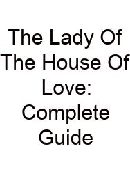 The Lady Of The House Of Love: Complete Guide
