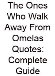 The Ones Who Walk Away From Omelas Quotes: Complete Guide