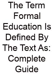 The Term Formal Education Is Defined By The Text As: Complete Guide