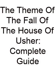 The Theme Of The Fall Of The House Of Usher: Complete Guide