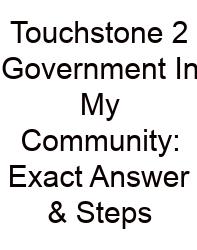 Touchstone 2 Government In My Community: Exact Answer & Steps