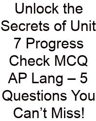 Unlock The Secrets Of Unit 7 Progress Check MCQ AP Lang – 5 Questions You Can’t Miss!