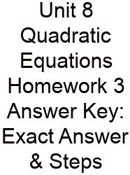 Unit 8 Quadratic Equations Homework 3 Answer Key: Exact Answer & Steps