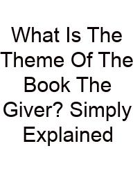 What Is The Theme Of The Book The Giver? Simply Explained