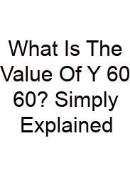 What Is The Value Of Y 60 60? Simply Explained