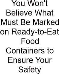 You Won't Believe What Must Be Marked On Ready-to-Eat Food Containers To Ensure Your Safety